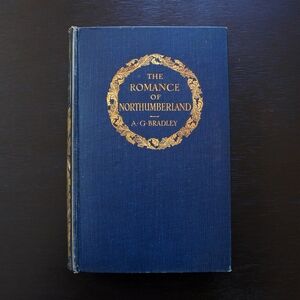 Antique 1909 The Romance of Northumberland by A.G. Bradley